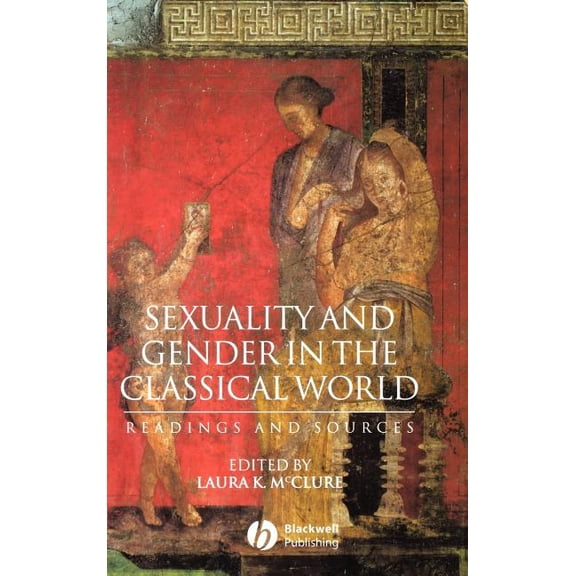 Interpreting Ancient History Sexuality and Gender in the Classical World: Readings and Sources, (Hardcover)