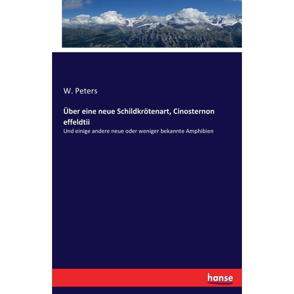 Ãber eine neue Schildkrötenart, Cinosternon effeldtii: Und einige andere neue oder weniger bekannte Amphibien, (Paperback)