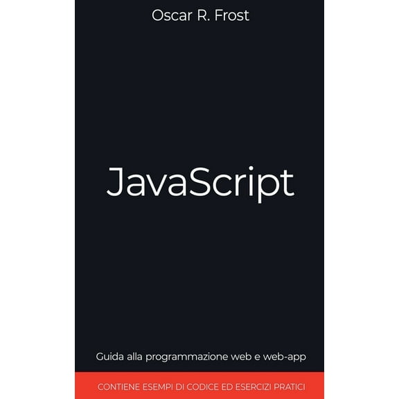 JavaScript: Guida alla Programmazione Web e Web-App. Contiene Esempi di Codice ed Esercizi Pratici., (Paperback)