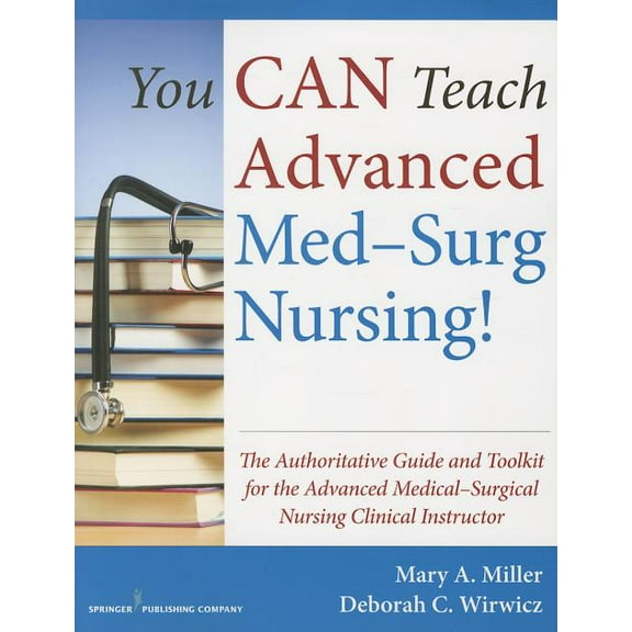 You Can Teach Advanced Med-Surg Nursing!: The Authoritative Guide and Toolkit for the Advanced Medical-Surgical Nursing , (Paperback)