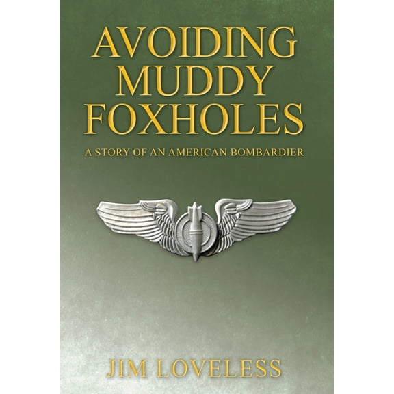 Avoiding Muddy Foxholes: A Story of an American Bombardier, (Hardcover)