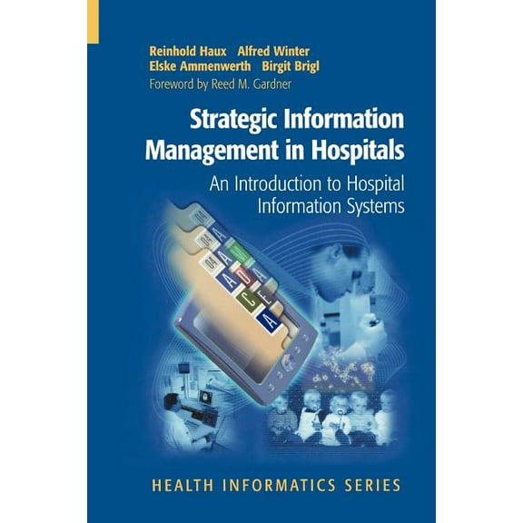 Health Informatics Strategic Information Management in Hospitals: An Introduction to Hospital Information Systems, (Paperback)