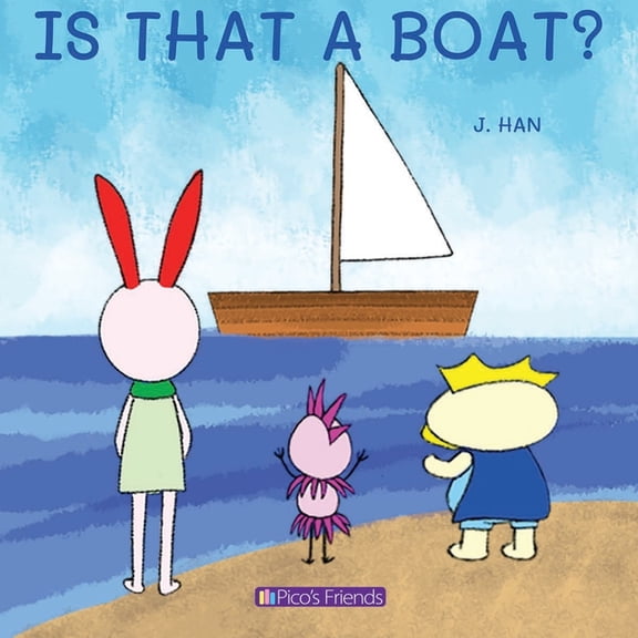 Pico's Friends Is That a Boat?: An entertaining, educational, and beautifully illustrated story that sparks imagination and curiosity. , (Paperback)
