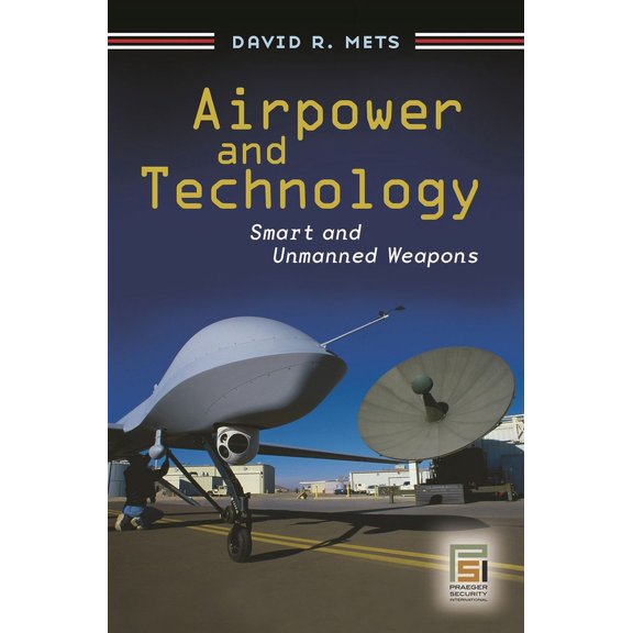 Praeger Security International Airpower and Technology: Smart and Unmanned Weapons, (Hardcover)