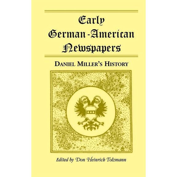 Early German-American Newspapers: Daniel Miller's History, (Paperback)