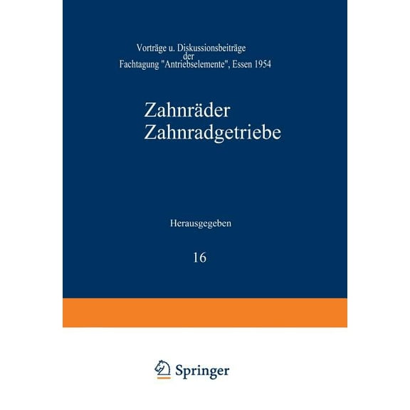 Schriftenreihe Antriebstechnik Zahnräder Zahnradgetriebe: Vorträge Und Diskussionsbeiträge Der Fachtagung "Antriebselemente", Essen 1954, Book 16, (Paperback)