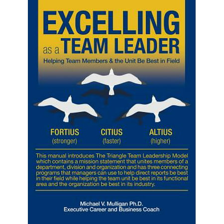 Excelling as a Team Leader : Helping Team Members & the Unit Be Best in