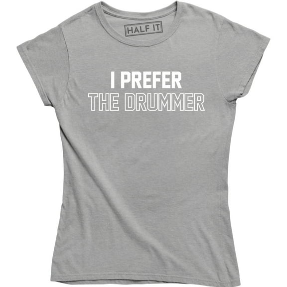 I Prefer The Drummer - Music Festival Band Concert Women's Gift Tee