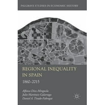 Palgrave Studies in Economic History Regional Inequality in Spain: 1860-2015, (Hardcover)