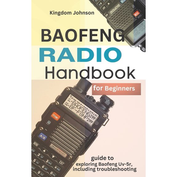Baofeng Radio Handbook for Beginners: Guide to exploring Baofeng UV-5r, including troubleshooting (Paperback)