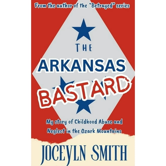 The Arkansas Bastard: My Story of Childhood Abuse and Neglect in the Ozark Mountains, (Paperback)