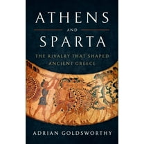 Athens and Sparta: The Rivalry That Shaped Ancient Greece, (Hardcover)