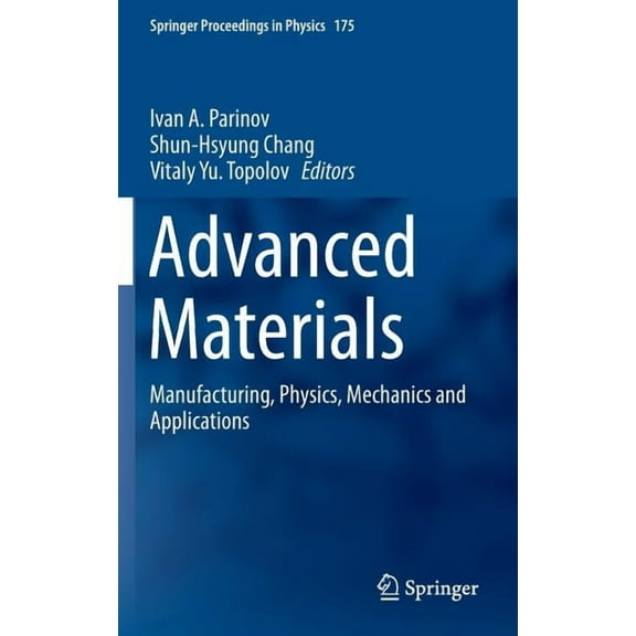 Springer Proceedings in Physics Advanced Materials: Manufacturing, Physics, Mechanics and Applications, Book 175, (Hardcover)