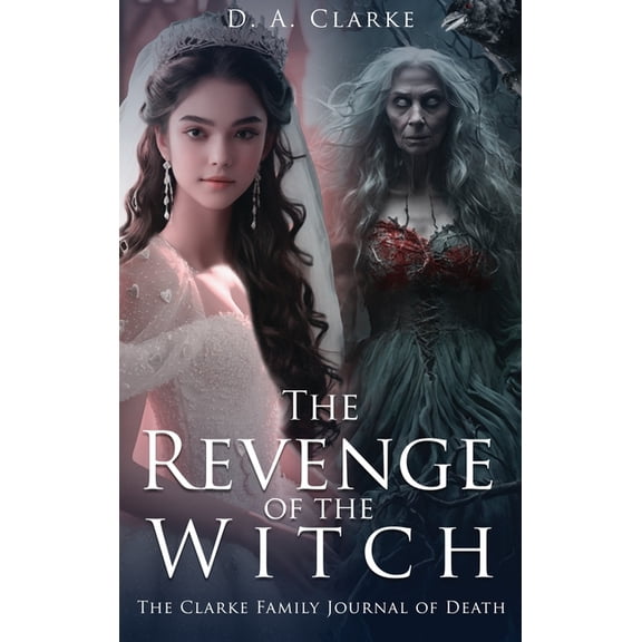 The Revenge of The Witch- The Clarke Family Journal of Death, (Hardcover)