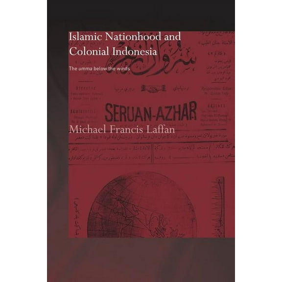 SOAS/Routledge Studies on the Middle Eas Islamic Nationhood and Colonial Indonesia: The Umma Below the Winds, (Paperback)