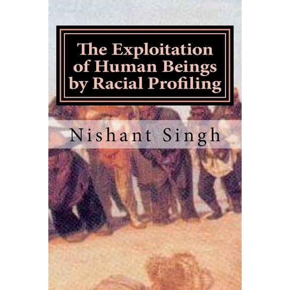 The Exploitation of Human Beings by Racial Profiling