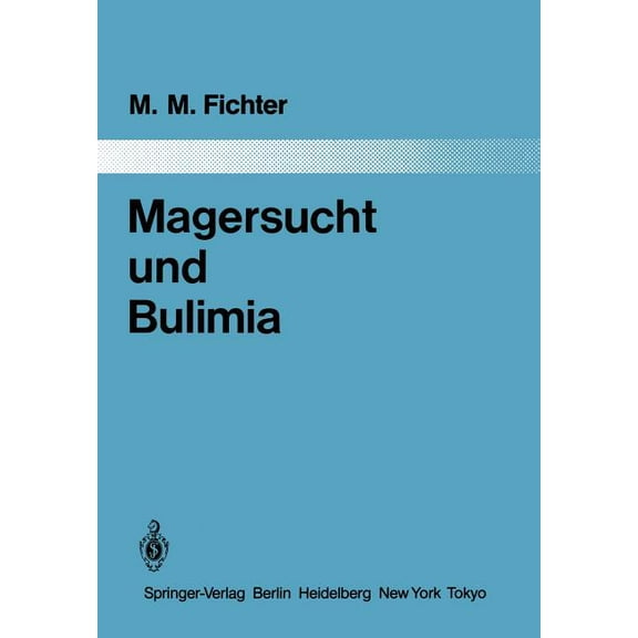Monographien Aus Dem Gesamtgebiete der P Magersucht Und Bulimia: Empirische Untersuchungen Zur Epidemiologie, Symptomatologie, Nosologie Und Zum Verlauf, Book 37, (Paperback)