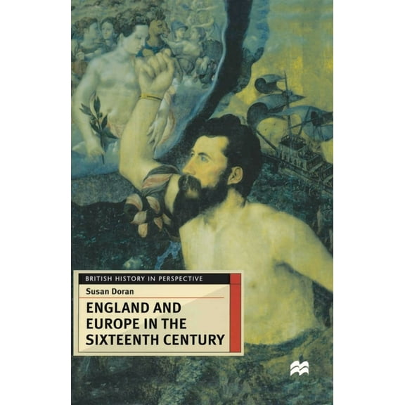 British History in Perspective England and Europe in the Sixteenth Century, Book 73, (Paperback)