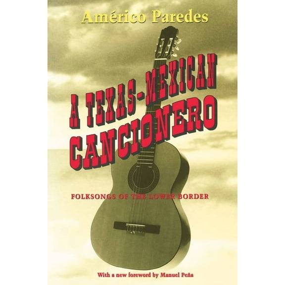A Texas-Mexican Cancionero: Folksongs of the Lower Border, (Paperback)