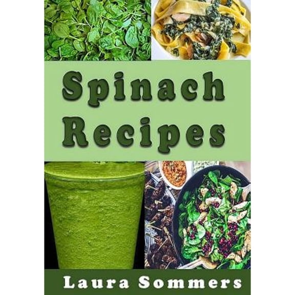 Superfoods Cookbook: Spinach Recipes (Paperback)