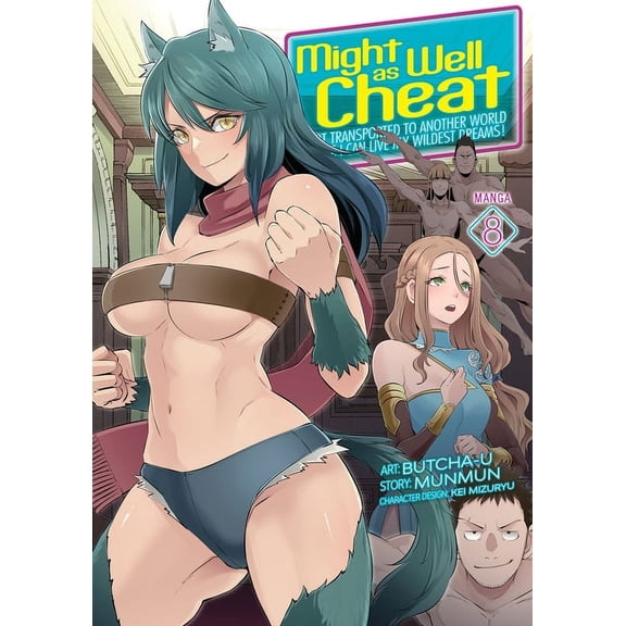 Might as Well Cheat: I Got Transported t Might as Well Cheat: I Got Transported to Another World Where I Can Live My Wildest Dreams! (Manga) Vol. 8, (Paperback)