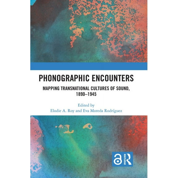 Phonographic Encounters: Mapping Transnational Cultures of Sound, 1890-1945, (Hardcover)