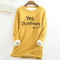 thumbnail image 2 of CFLVAEK Yes I'm Still Freezing Me 24:7 Sweatshirts for Women Plus Size Fleece Lined Pullover Tops Warm Winter Crewneck Long Sleeve Loungewear Yellow S, 2 of 4