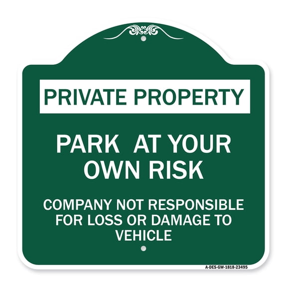 SignMission A-DES-GW-1818-23495 18 x 18 in. Designer Series Sign - Park At Your Own Risk - Company Not Responsible for Loss or Damage to Vehicle, Green & White