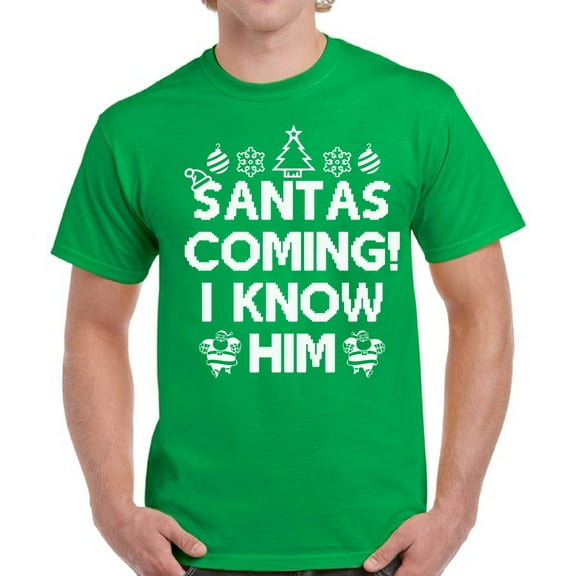 Santas Coming I Know Him Christmas Tshirts for Men - S M L XL 2XL 3XL 4XL 5XL Xmas Graphic Tee - Christmas Shirt Men's Holiday Xmas Top Gifts