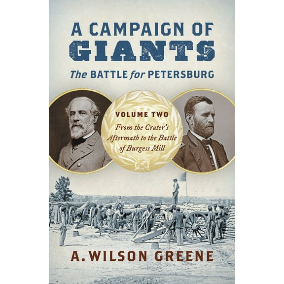 Civil War America A Campaign of Giants--The Battle for Petersburg: Volume 2: From the Crater's Aftermath to the Battle of Burgess Mill, (Hardcover)