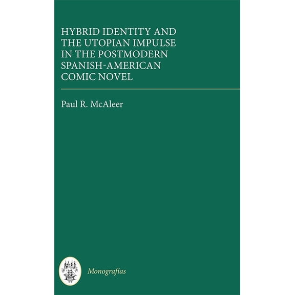 MonografÃ­as a Hybrid Identity and the Utopian Impulse in the Postmodern Spanish-American Comic Novel, Book 351, (Hardcover)