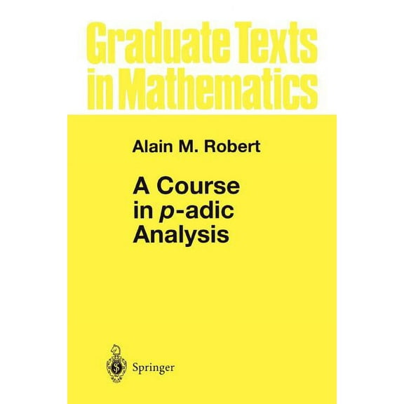 Graduate Texts in Mathematics A Course in P-Adic Analysis, Book 198, (Paperback)