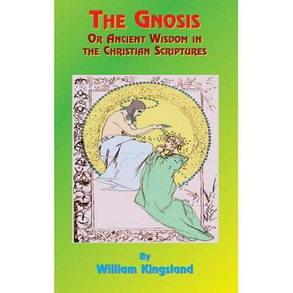 The Gnosis or Ancient Wisdom in the Christian Scriptures (Hardcover)