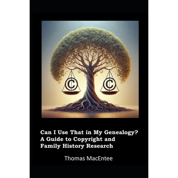 Can I Use That In My Genealogy? A Guide to Copyright and Family History Research, (Paperback)