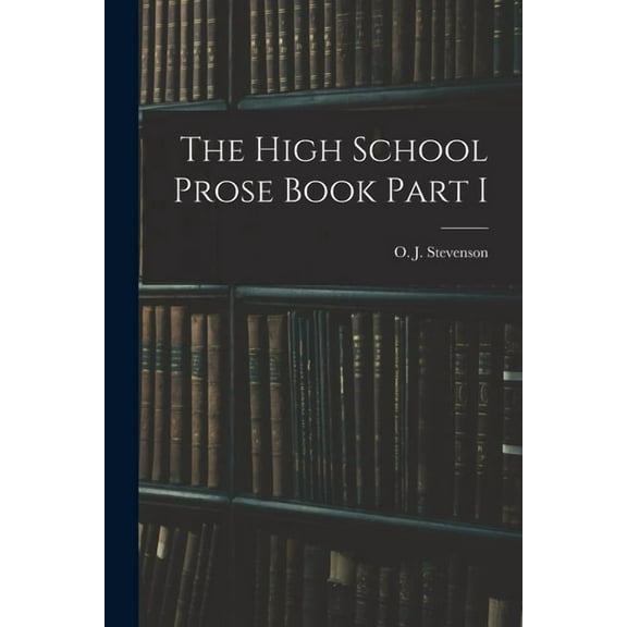 The High School Prose Book Part I (Paperback)