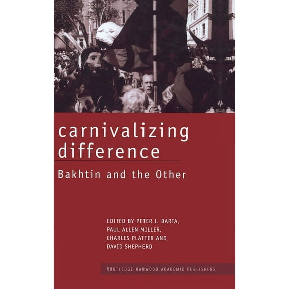 Routledge Harwood Studies in Russian and Carnivalizing Difference: Bakhtin and the Other, (Hardcover)