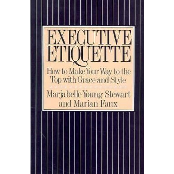 Pre-Owned Executive Etiquette: How to Make Your Way to the Top With Grace and Style (Paperback) 0312274262 9780312274269