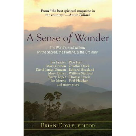 A Sense of Wonder : The World's Best Writers on the Sacred, the Profane, and the (Best Products Of The Ordinary)