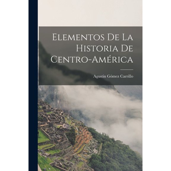 Elementos de la Historia de Centro-AmÃ©rica, (Paperback)