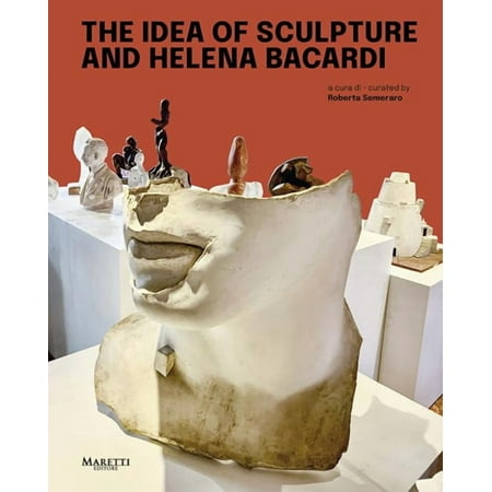 Roberta Semeraro The idea of sculpture and Helena Bacardi. Ediz. italiana e inglese (Hardcover)