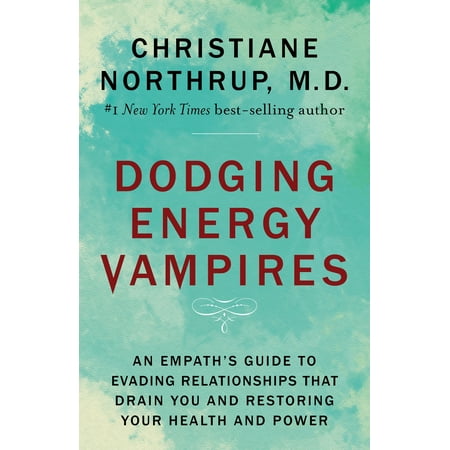 Dodging Energy Vampires : An Empath's Guide to Evading Relationships That Drain You and Restoring Your Health and