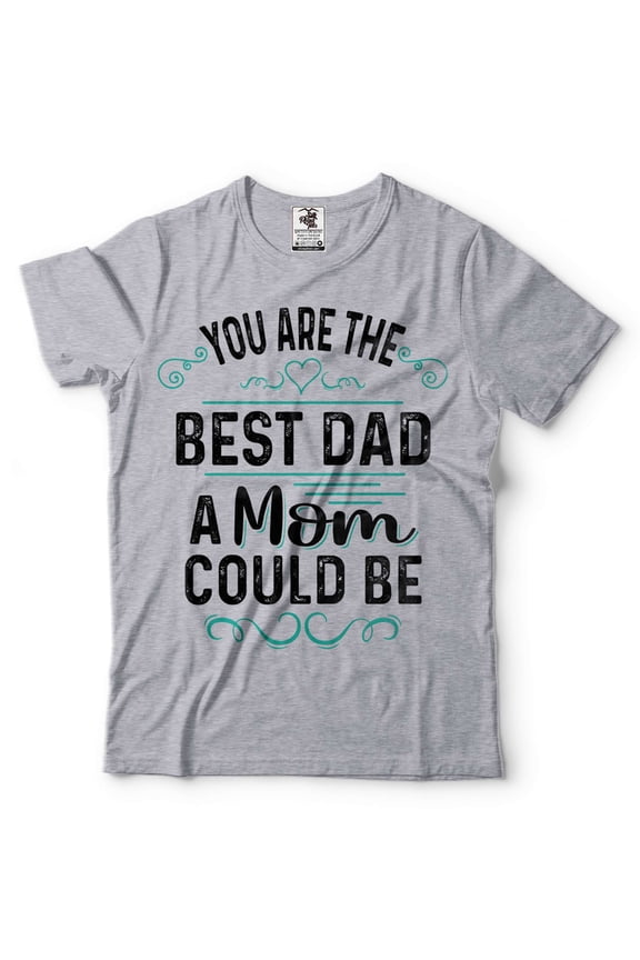 You Are The Best Dad A Mom Could Be Shirt Mother's Day Mom Shirt Mother Shirts Gift For Mother Gift