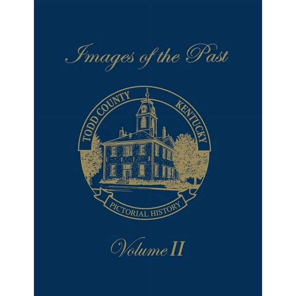 Images of the Past, Volume II: Todd County, Kentucky -- Pictorial History (Paperback)