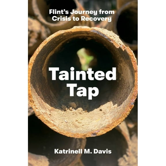 Tainted Tap: Flint's Journey from Crisis to Recovery, (Hardcover)