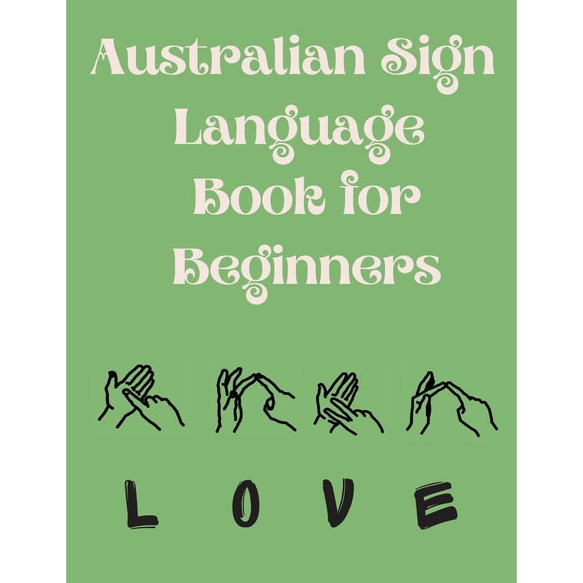 Australian Sign Language Book for Beginners.Educational Book, Suitable for Children, Teens and Adults. Contains the AUSL, (Paperback)
