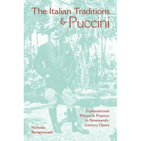 Musical Meaning and Interpretation The Italian Traditions & Puccini: Compositional Theory and Practice in Nineteenth-Century Opera, (Hardcover)