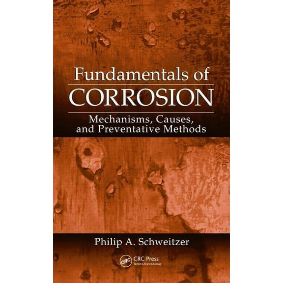 Corrosion Technology Fundamentals of Corrosion: Mechanisms, Causes, and Preventative Methods, (Hardcover)