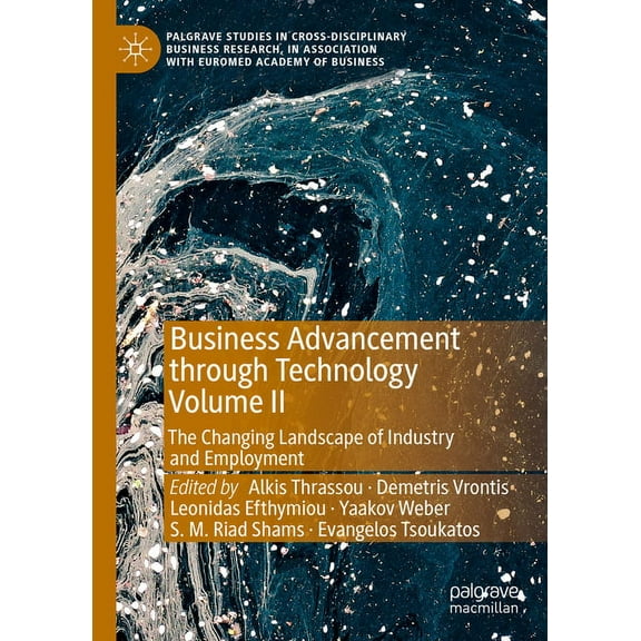 Palgrave Studies in Cross-Disciplinary B Business Advancement Through Technology Volume II: The Changing Landscape of Industry and Employment, (Hardcover)