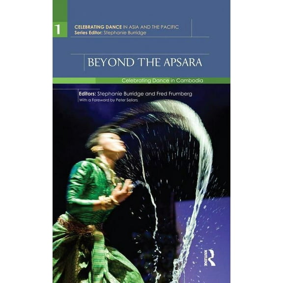 Celebrating Dance in Asia and the Pacifi Beyond the Apsara: Celebrating Dance in Cambodia, (Paperback)