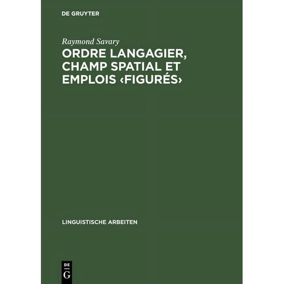 Linguistische Arbeiten Ordre langagier, champ spatial et emplois, Book 143, (Hardcover)